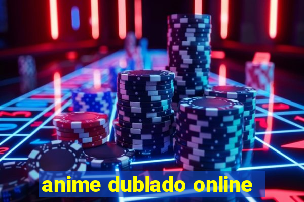 anime dublado online